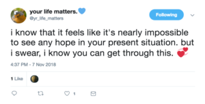 Tweet that says: "i know that it feels like it's nearly impossible to see any hope in your present situation. but i swear, i know you can get through this."